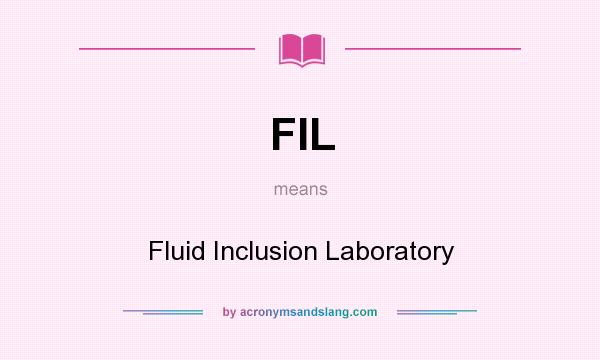 What does FIL mean? It stands for Fluid Inclusion Laboratory