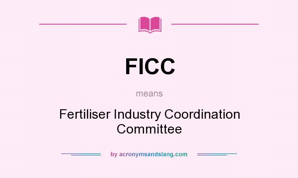 What does FICC mean? It stands for Fertiliser Industry Coordination Committee