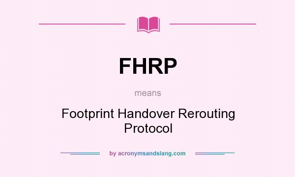 What does FHRP mean? It stands for Footprint Handover Rerouting Protocol