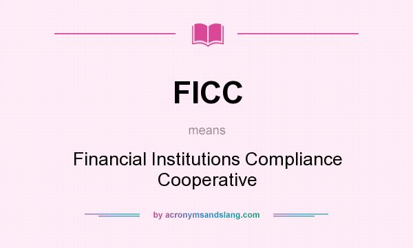 What does FICC mean? It stands for Financial Institutions Compliance Cooperative