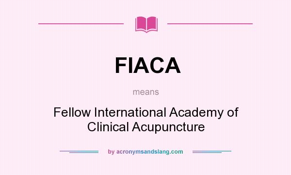 What does FIACA mean? It stands for Fellow International Academy of Clinical Acupuncture