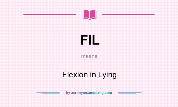 What does FIL mean? It stands for Flexion in Lying
