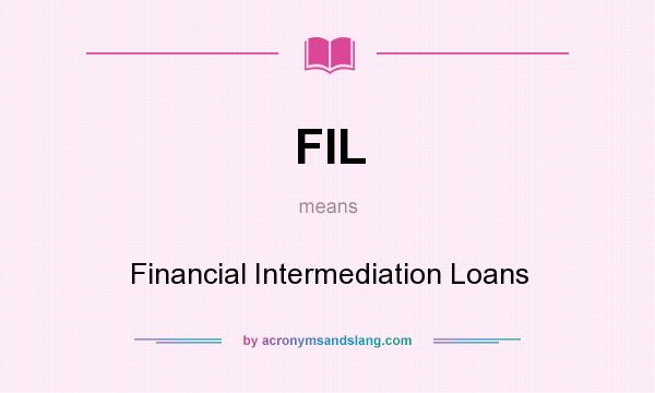What does FIL mean? It stands for Financial Intermediation Loans