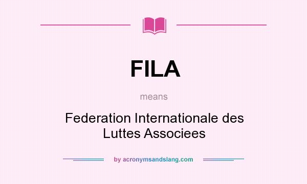 What does FILA mean? It stands for Federation Internationale des Luttes Associees