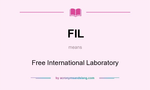 What does FIL mean? It stands for Free International Laboratory
