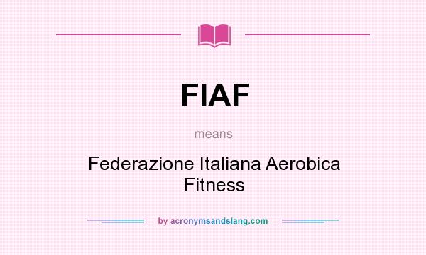 What does FIAF mean? It stands for Federazione Italiana Aerobica Fitness