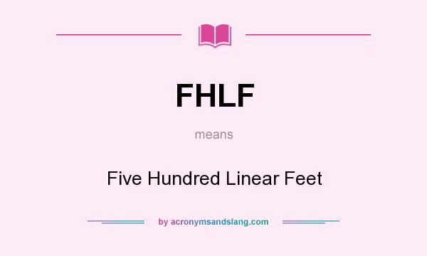 What does FHLF mean? It stands for Five Hundred Linear Feet