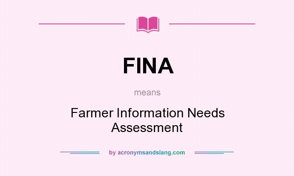 What does FINA mean? It stands for Farmer Information Needs Assessment
