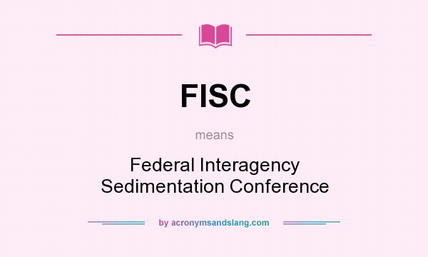 What does FISC mean? It stands for Federal Interagency Sedimentation Conference