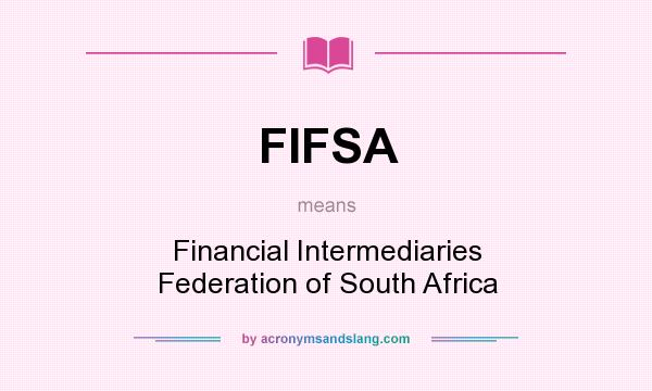 What does FIFSA mean? It stands for Financial Intermediaries Federation of South Africa