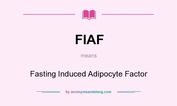 What does FIAF mean? It stands for Fasting Induced Adipocyte Factor