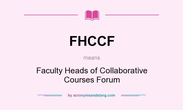 What does FHCCF mean? It stands for Faculty Heads of Collaborative Courses Forum