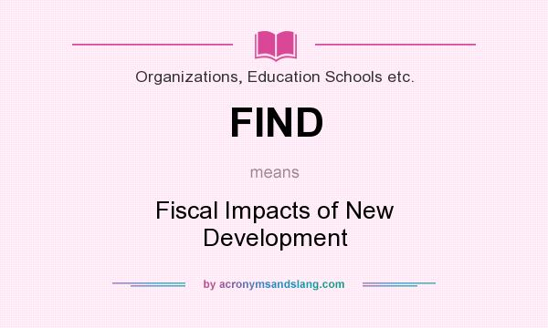 What does FIND mean? It stands for Fiscal Impacts of New Development