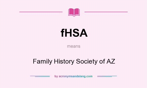 What does fHSA mean? It stands for Family History Society of AZ