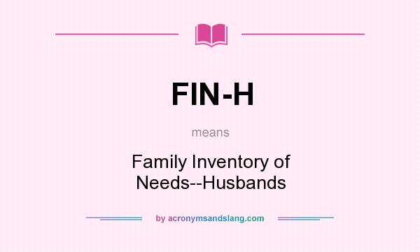 What does FIN-H mean? It stands for Family Inventory of Needs--Husbands
