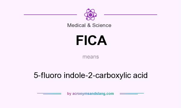 What does FICA mean? It stands for 5-fluoro indole-2-carboxylic acid