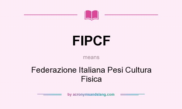What does FIPCF mean? It stands for Federazione Italiana Pesi Cultura Fisica