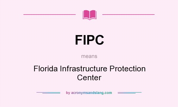 What does FIPC mean? It stands for Florida Infrastructure Protection Center