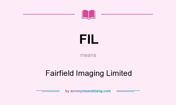 What does FIL mean? It stands for Fairfield Imaging Limited