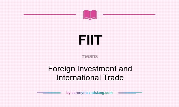 What does FIIT mean? It stands for Foreign Investment and International Trade