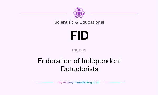 What does FID mean? It stands for Federation of Independent Detectorists