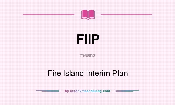What does FIIP mean? It stands for Fire Island Interim Plan