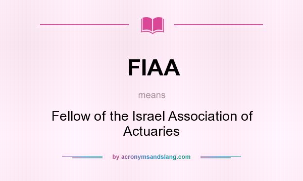 What does FIAA mean? It stands for Fellow of the Israel Association of Actuaries