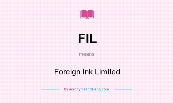 What does FIL mean? It stands for Foreign Ink Limited