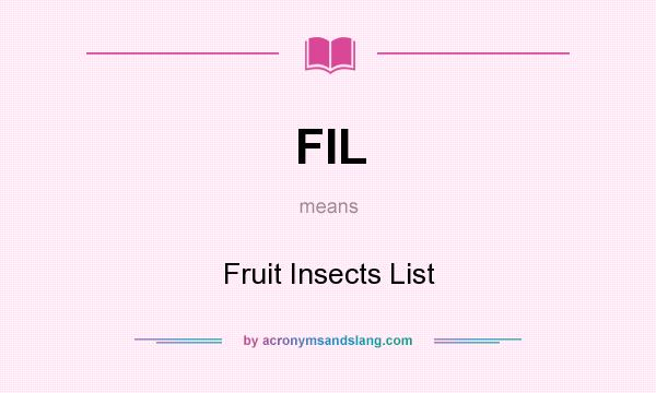 What does FIL mean? It stands for Fruit Insects List