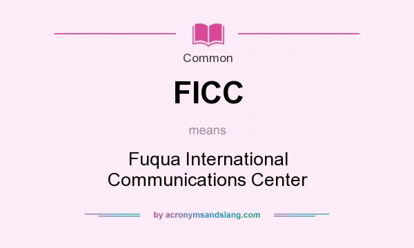What does FICC mean? It stands for Fuqua International Communications Center