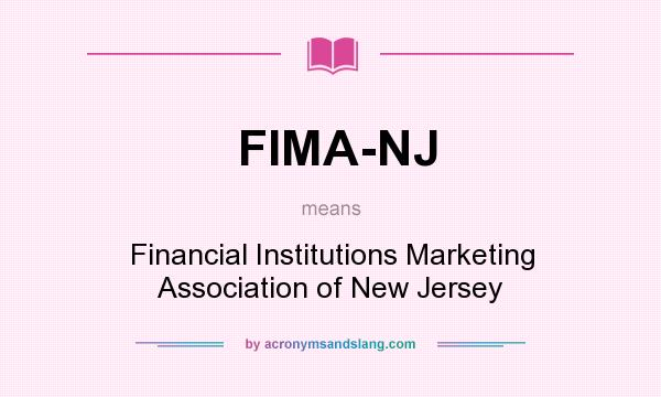 What does FIMA-NJ mean? It stands for Financial Institutions Marketing Association of New Jersey