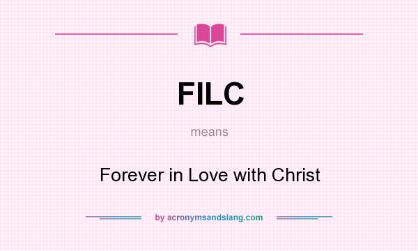 What does FILC mean? It stands for Forever in Love with Christ