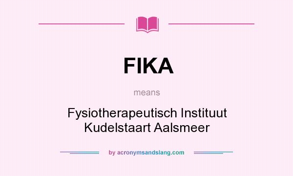 What does FIKA mean? It stands for Fysiotherapeutisch Instituut Kudelstaart Aalsmeer