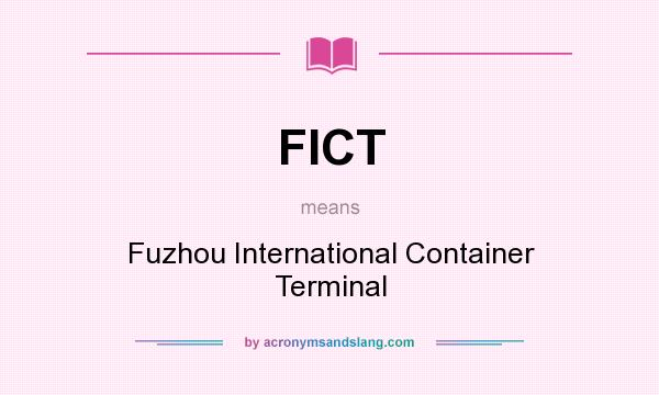 What does FICT mean? It stands for Fuzhou International Container Terminal