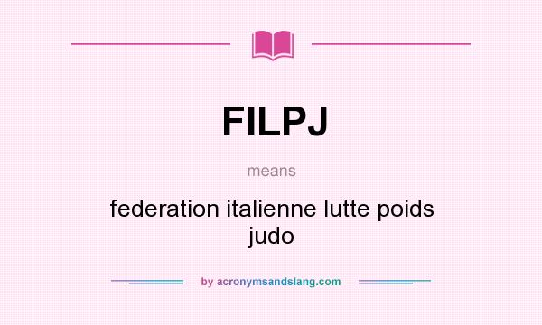 What does FILPJ mean? It stands for federation italienne lutte poids judo