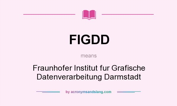 What does FIGDD mean? It stands for Fraunhofer Institut fur Grafische Datenverarbeitung Darmstadt