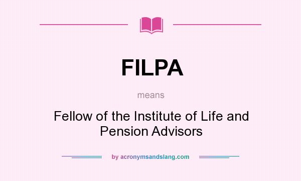 What does FILPA mean? It stands for Fellow of the Institute of Life and Pension Advisors
