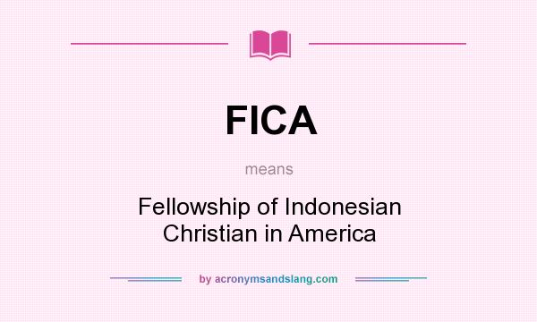 What does FICA mean? It stands for Fellowship of Indonesian Christian in America