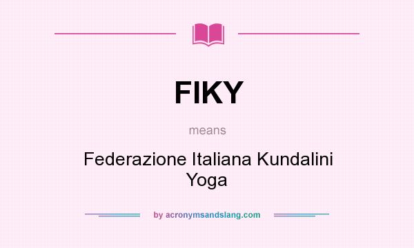 What does FIKY mean? It stands for Federazione Italiana Kundalini Yoga