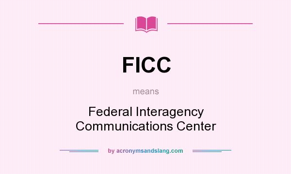 What does FICC mean? It stands for Federal Interagency Communications Center