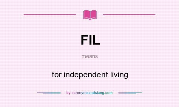 What does FIL mean? It stands for for independent living