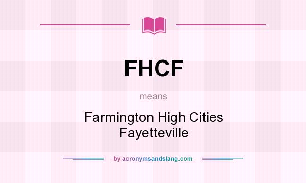 What does FHCF mean? It stands for Farmington High Cities Fayetteville