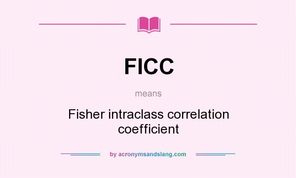 What does FICC mean? It stands for Fisher intraclass correlation coefficient