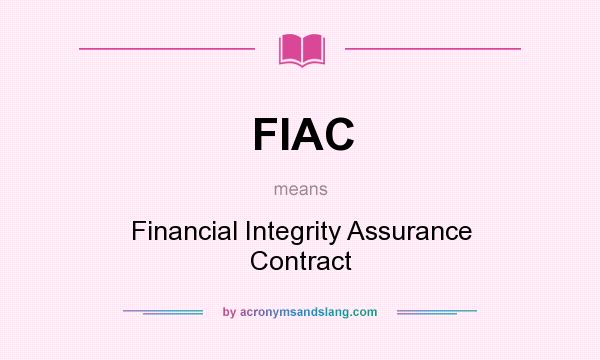 What does FIAC mean? It stands for Financial Integrity Assurance Contract