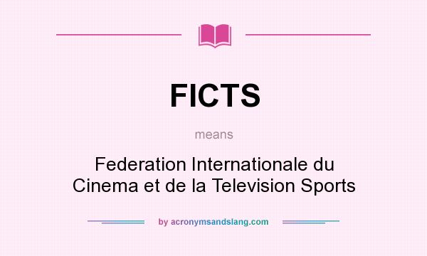What does FICTS mean? It stands for Federation Internationale du Cinema et de la Television Sports