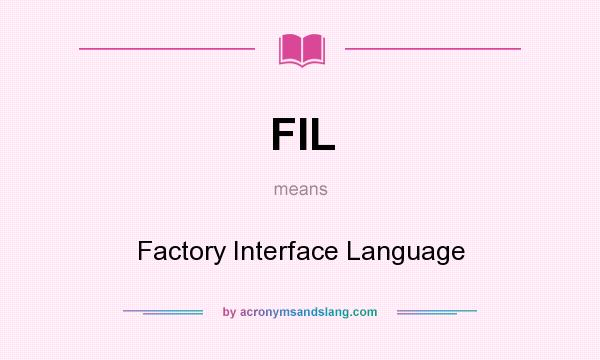 What does FIL mean? It stands for Factory Interface Language