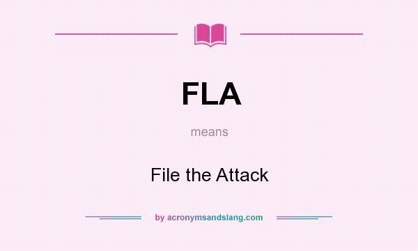 What does FLA mean? It stands for File the Attack