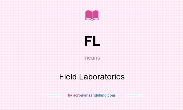 What does FL mean? It stands for Field Laboratories