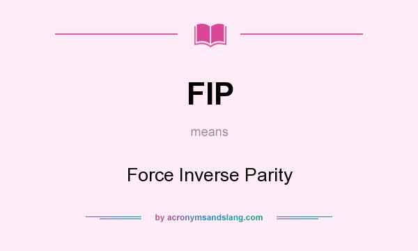 What does FIP mean? It stands for Force Inverse Parity