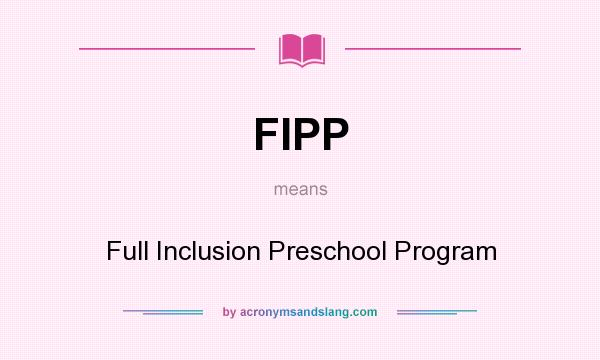 What does FIPP mean? It stands for Full Inclusion Preschool Program